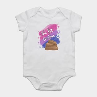 Too Bi for this Sh*t Baby Bodysuit